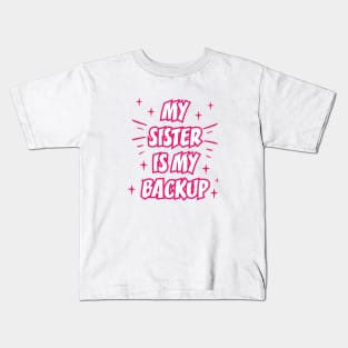 MY SISTER IS MY BACKUP || FUNNY QUOTES Kids T-Shirt